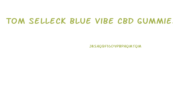 Tom Selleck Blue Vibe Cbd Gummies