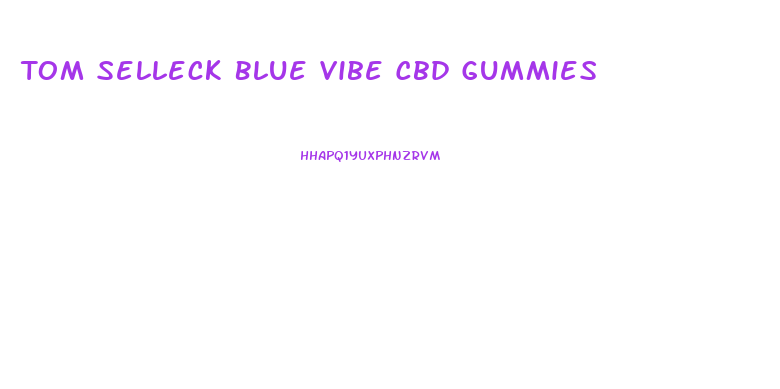 Tom Selleck Blue Vibe Cbd Gummies