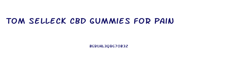 Tom Selleck Cbd Gummies For Pain