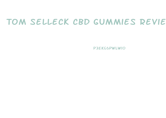Tom Selleck Cbd Gummies Reviews