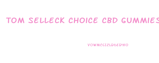 Tom Selleck Choice Cbd Gummies