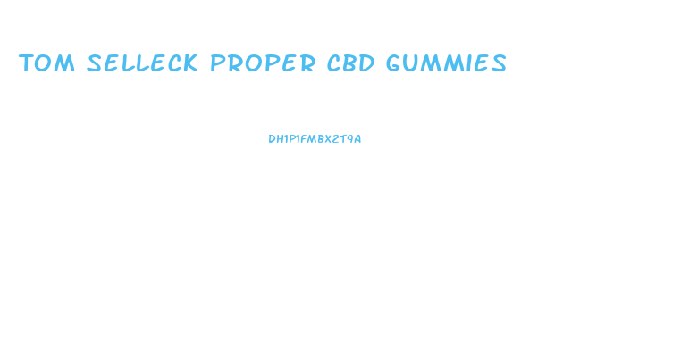 Tom Selleck Proper Cbd Gummies