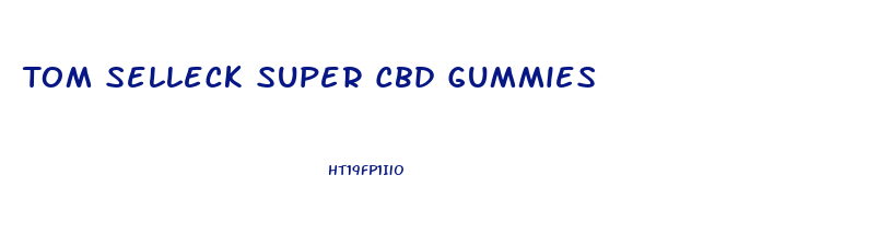 Tom Selleck Super Cbd Gummies