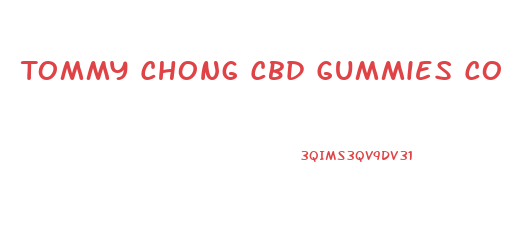 Tommy Chong Cbd Gummies Coupon Code