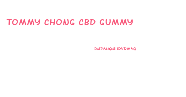 Tommy Chong Cbd Gummy