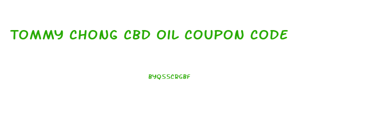 Tommy Chong Cbd Oil Coupon Code