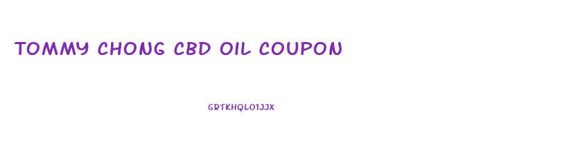 Tommy Chong Cbd Oil Coupon