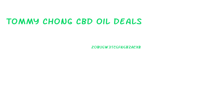 Tommy Chong Cbd Oil Deals