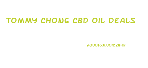 Tommy Chong Cbd Oil Deals