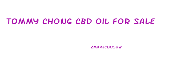 Tommy Chong Cbd Oil For Sale