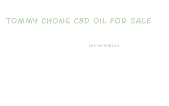 Tommy Chong Cbd Oil For Sale