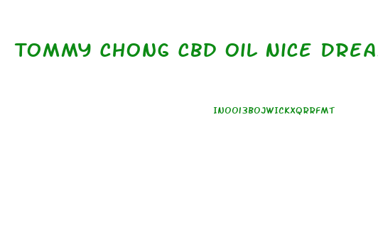 Tommy Chong Cbd Oil Nice Dreams