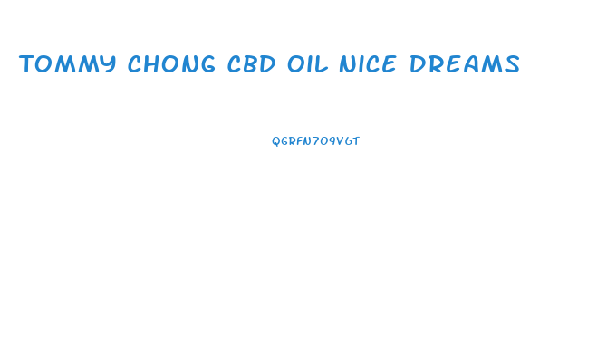 Tommy Chong Cbd Oil Nice Dreams