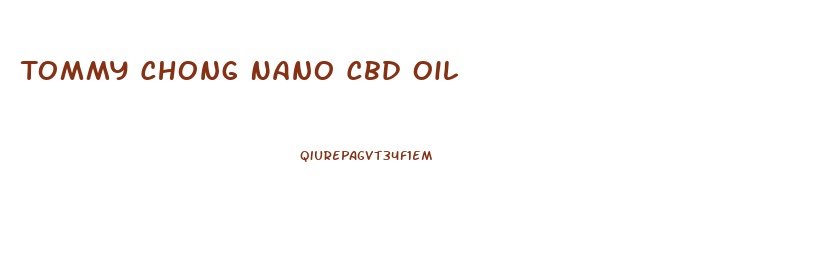 Tommy Chong Nano Cbd Oil