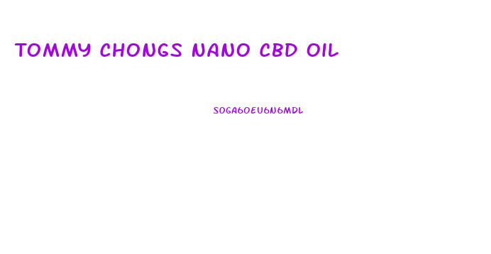 Tommy Chongs Nano Cbd Oil