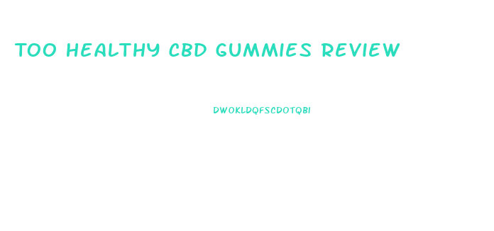 Too Healthy Cbd Gummies Review