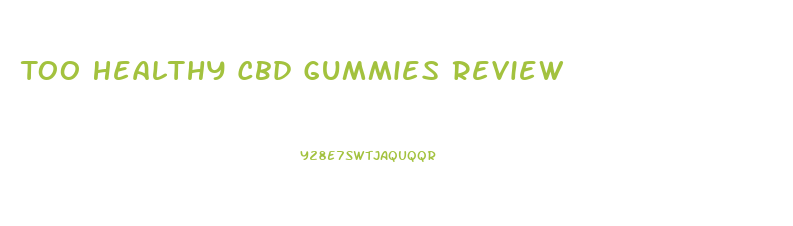 Too Healthy Cbd Gummies Review