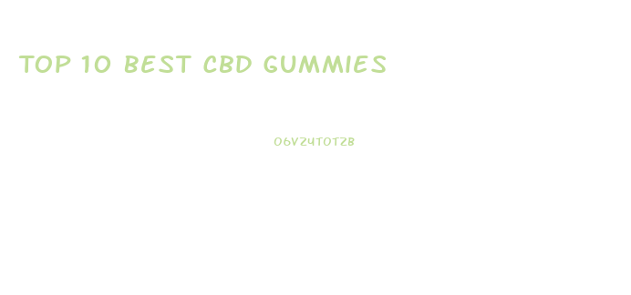 Top 10 Best Cbd Gummies