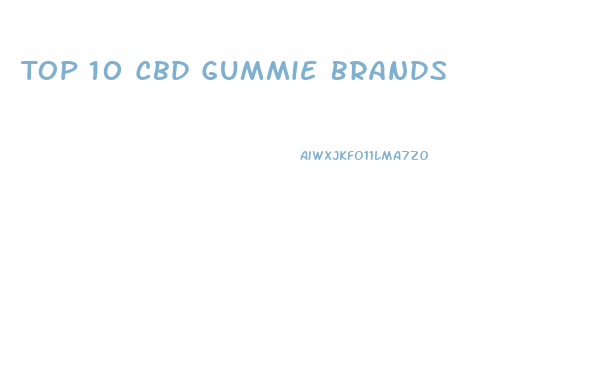 Top 10 Cbd Gummie Brands