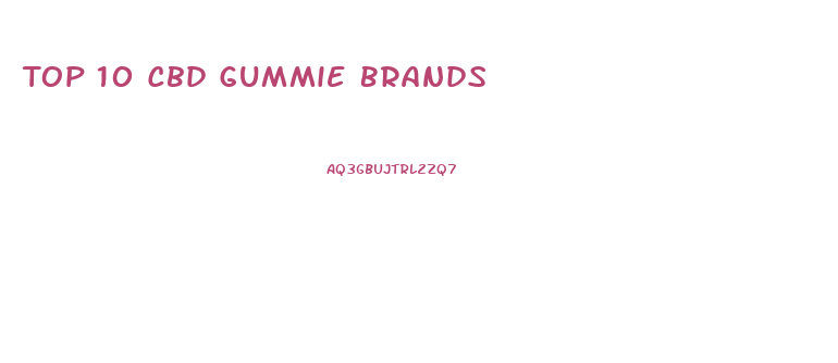 Top 10 Cbd Gummie Brands