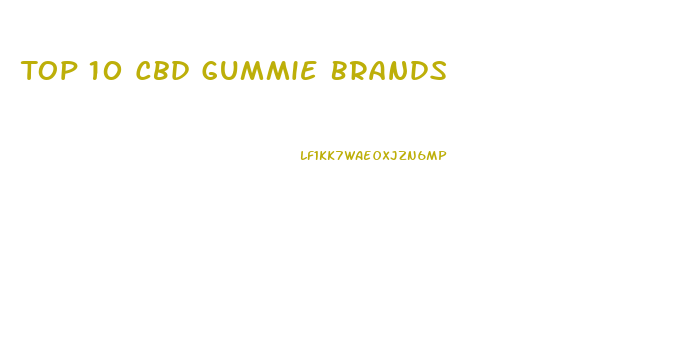 Top 10 Cbd Gummie Brands