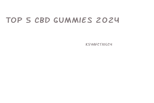 Top 5 Cbd Gummies 2024