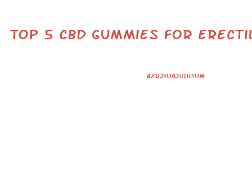 Top 5 Cbd Gummies For Erectile Dysfunction