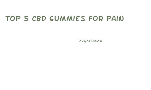 Top 5 Cbd Gummies For Pain