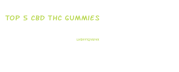 Top 5 Cbd Thc Gummies