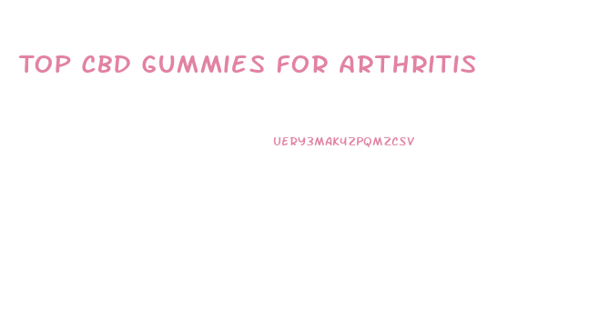 Top Cbd Gummies For Arthritis