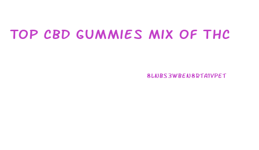 Top Cbd Gummies Mix Of Thc