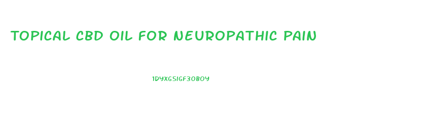 Topical Cbd Oil For Neuropathic Pain