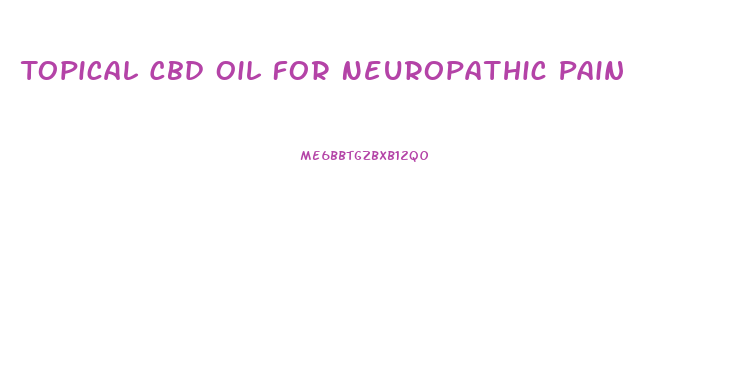 Topical Cbd Oil For Neuropathic Pain