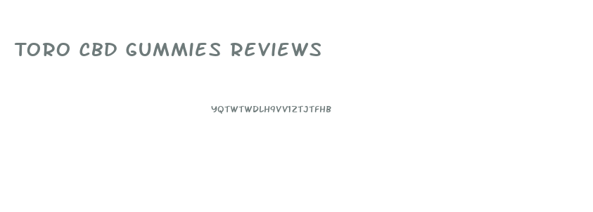 Toro Cbd Gummies Reviews
