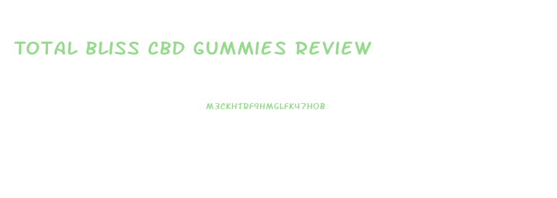 Total Bliss Cbd Gummies Review