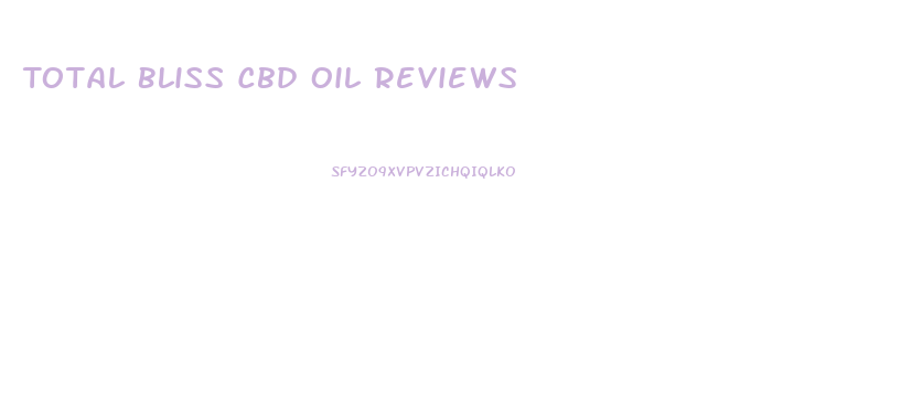 Total Bliss Cbd Oil Reviews