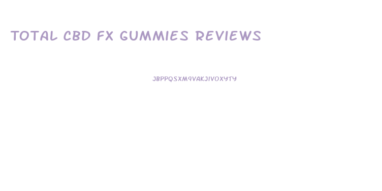 Total Cbd Fx Gummies Reviews