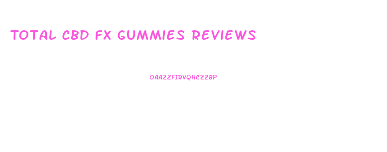 Total Cbd Fx Gummies Reviews