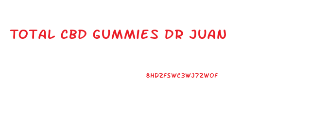 Total Cbd Gummies Dr Juan