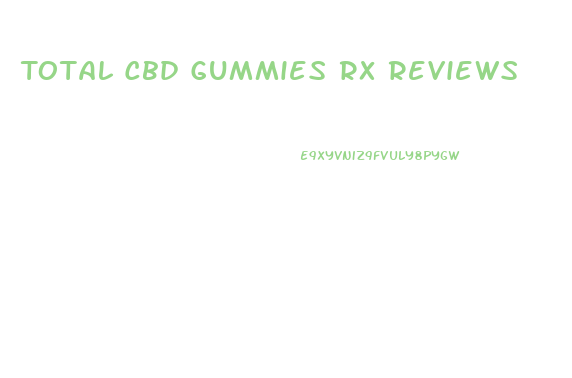 Total Cbd Gummies Rx Reviews