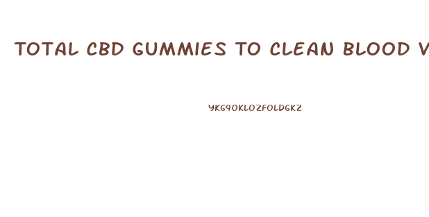 Total Cbd Gummies To Clean Blood Vessels