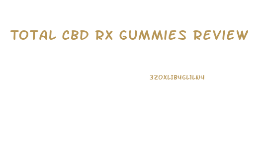 Total Cbd Rx Gummies Review