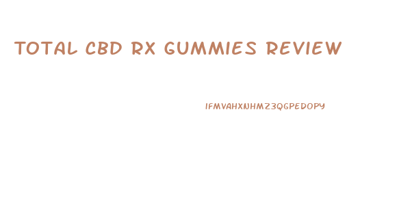 Total Cbd Rx Gummies Review