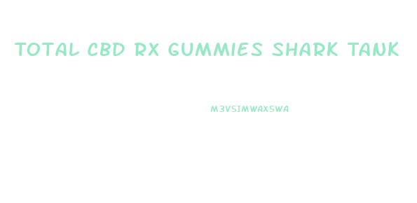 Total Cbd Rx Gummies Shark Tank