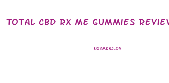 Total Cbd Rx Me Gummies Reviews