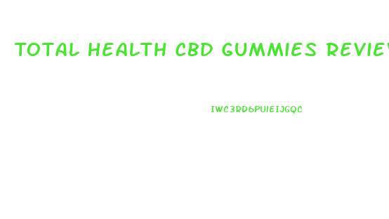 Total Health Cbd Gummies Reviews