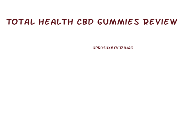 Total Health Cbd Gummies Reviews