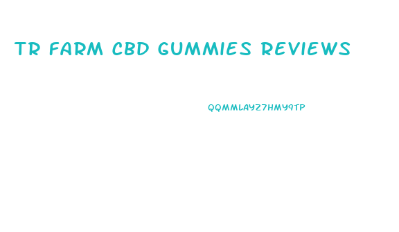 Tr Farm Cbd Gummies Reviews