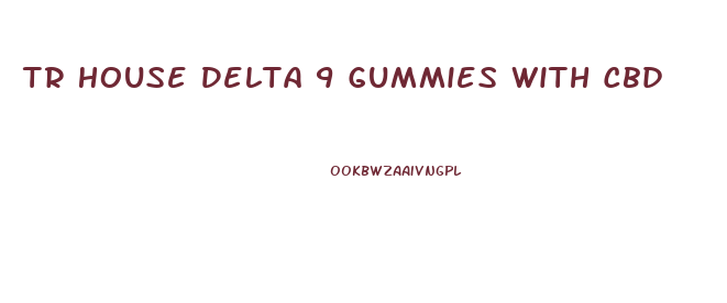 Tr House Delta 9 Gummies With Cbd