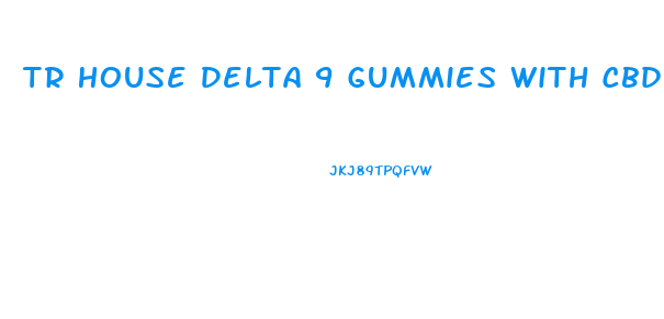 Tr House Delta 9 Gummies With Cbd